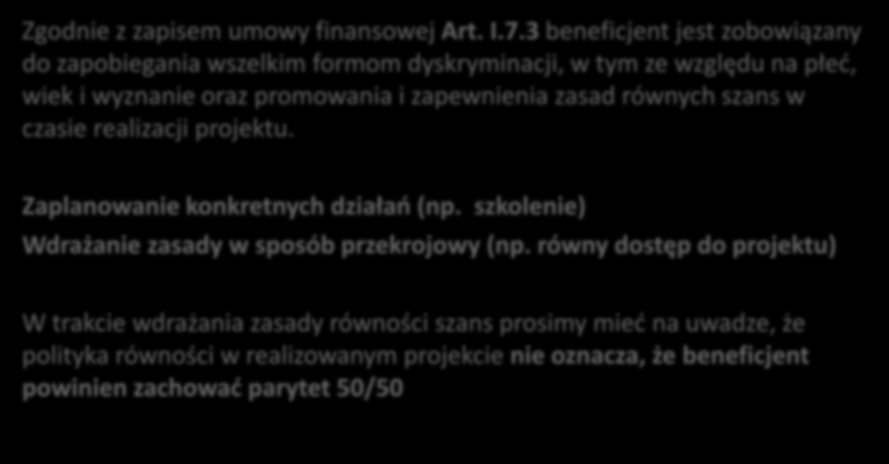 3.3. Zasada równości szans kobiet i mężczyzn Zgodnie z zapisem umowy finansowej Art. I.7.