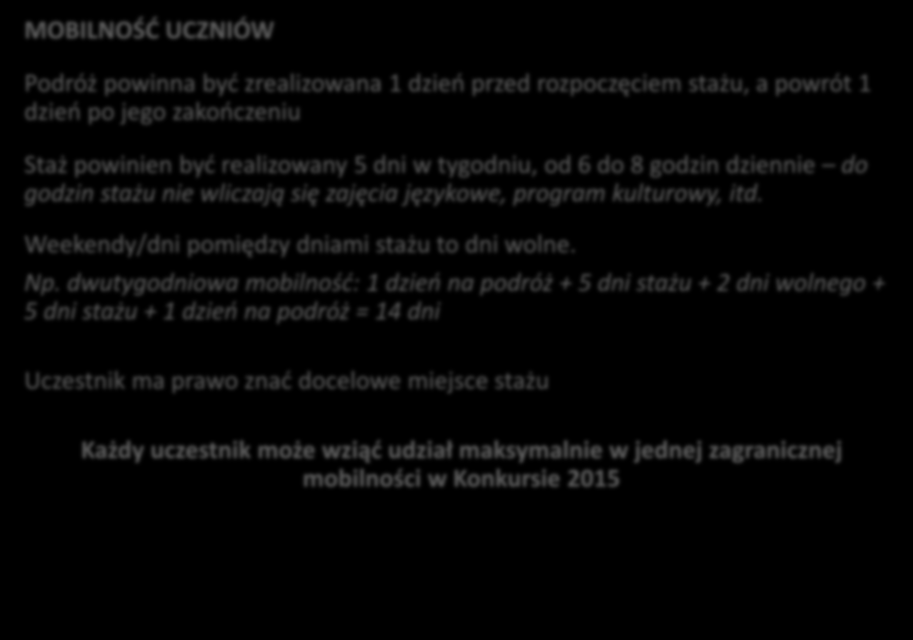 3.5. Realizacja stażu/szkolenia (1/2) MOBILNOŚĆ UCZNIÓW Podróż powinna być zrealizowana 1 dzień przed rozpoczęciem stażu, a powrót 1 dzień po jego zakończeniu Staż powinien być realizowany 5 dni w