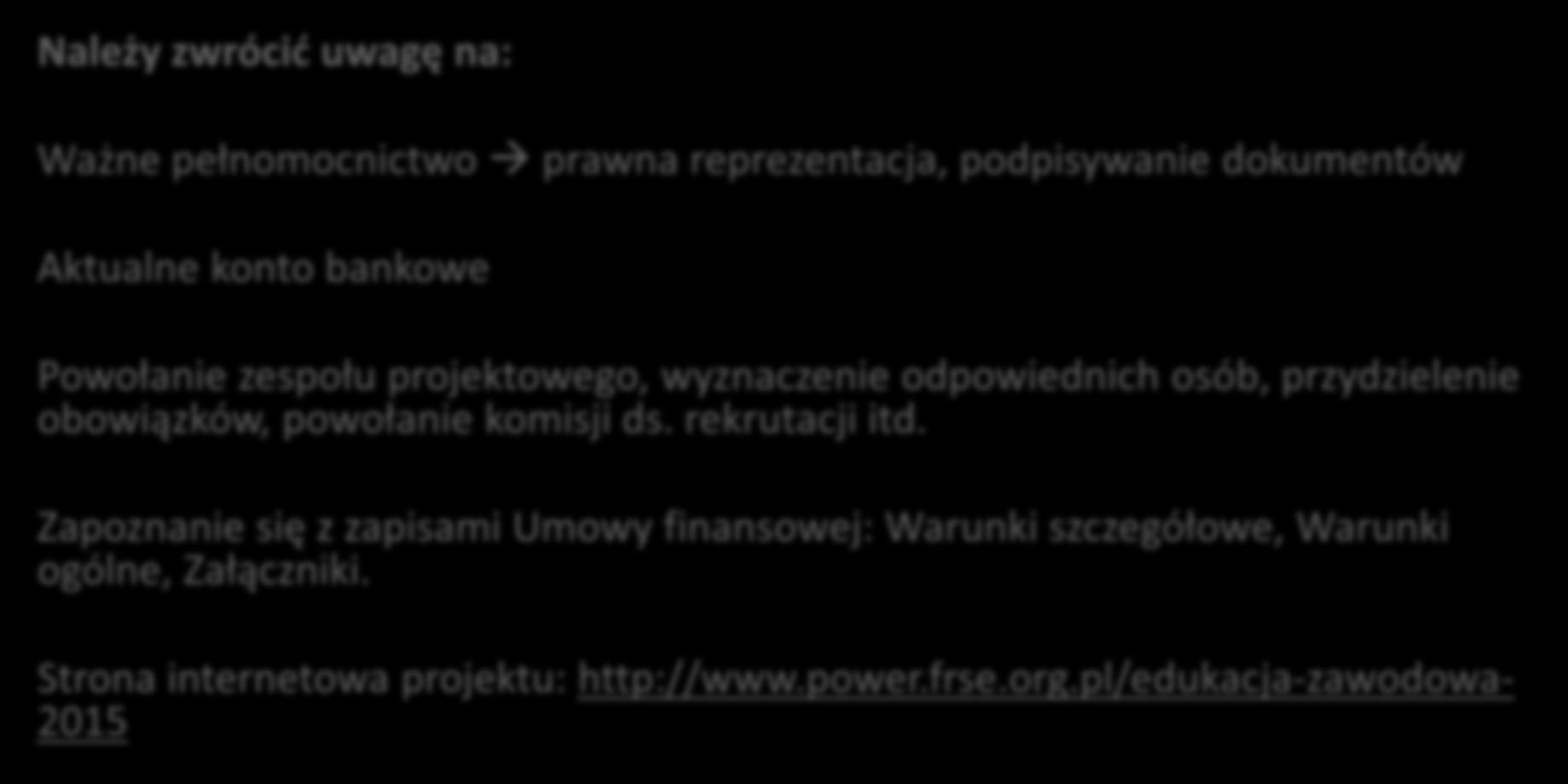 2. Zatwierdzenie projektu do realizacji Należy zwrócić uwagę na: Ważne pełnomocnictwo prawna reprezentacja, podpisywanie dokumentów Aktualne konto bankowe Powołanie zespołu projektowego, wyznaczenie