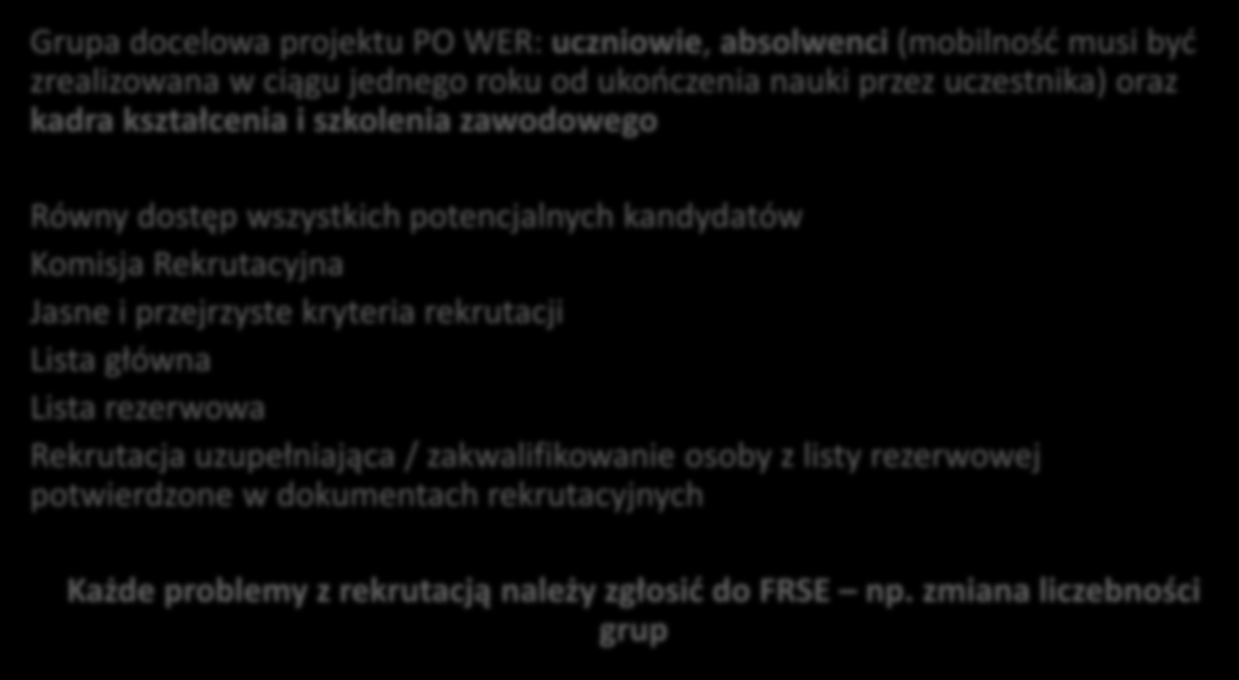 3.2. Rekrutacja uczestników (1/2) Grupa docelowa projektu PO WER: uczniowie, absolwenci (mobilność musi być zrealizowana w ciągu jednego roku od ukończenia nauki przez uczestnika) oraz kadra