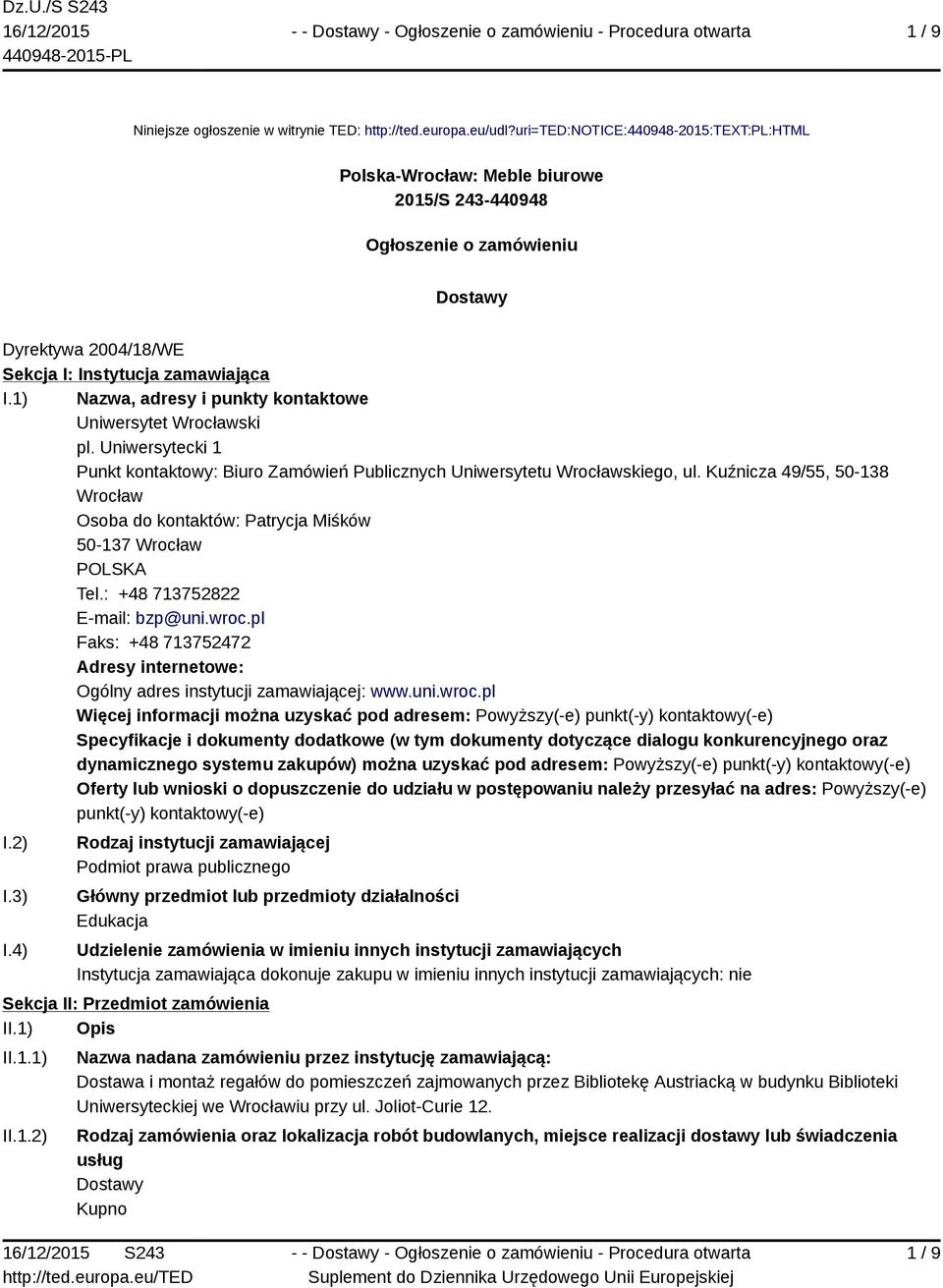1) Nazwa, adresy i punkty kontaktowe Uniwersytet Wrocławski pl. Uniwersytecki 1 Punkt kontaktowy: Biuro Zamówień Publicznych Uniwersytetu Wrocławskiego, ul.
