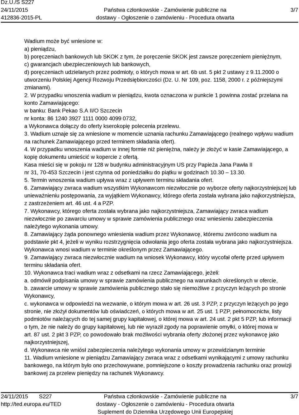 z późniejszymi zmianami). 2. W przypadku wnoszenia wadium w pieniądzu, kwota oznaczona w punkcie 1 powinna zostać przelana na konto Zamawiającego: w banku: Bank Pekao S.