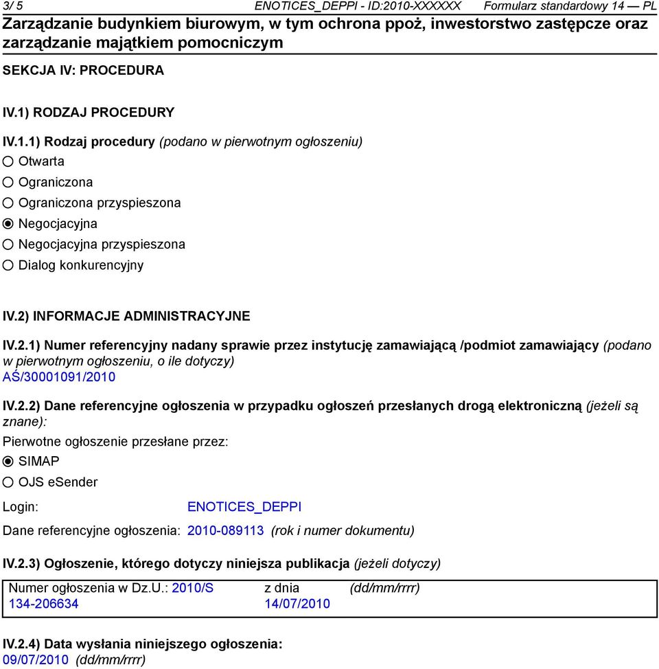 referencyjne ogłoszenia w przypadku ogłoszeń przesłanych drogą elektroniczną (jeżeli są znane): Pierwotne ogłoszenie przesłane przez: SIMAP OJS esender Login: ENOTICES_DEPPI Dane referencyjne