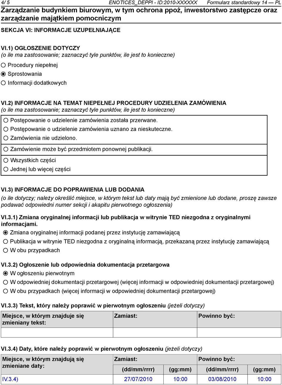 2) INFORMACJE NA TEMAT NIEPEŁNEJ PROCEDURY UDZIELENIA ZAMÓWIENIA (o ile ma zastosowanie; zaznaczyć tyle punktów, ile jest to konieczne) Postępowanie o udzielenie zamówienia została przerwane.