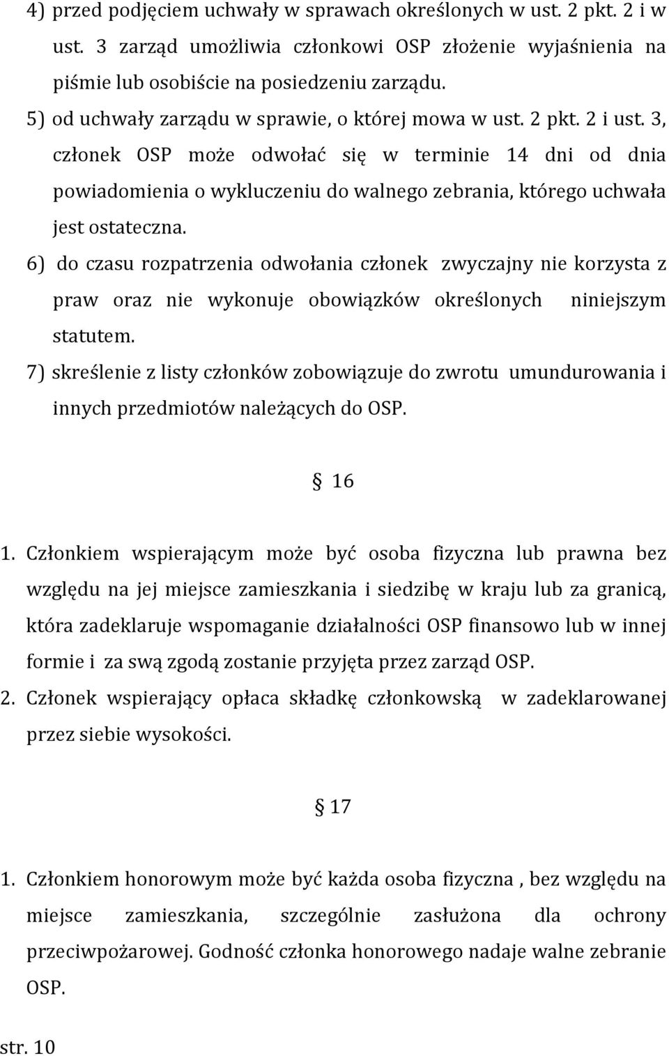 3, członek OSP może odwołać się w terminie 14 dni od dnia powiadomienia o wykluczeniu do walnego zebrania, którego uchwała jest ostateczna.