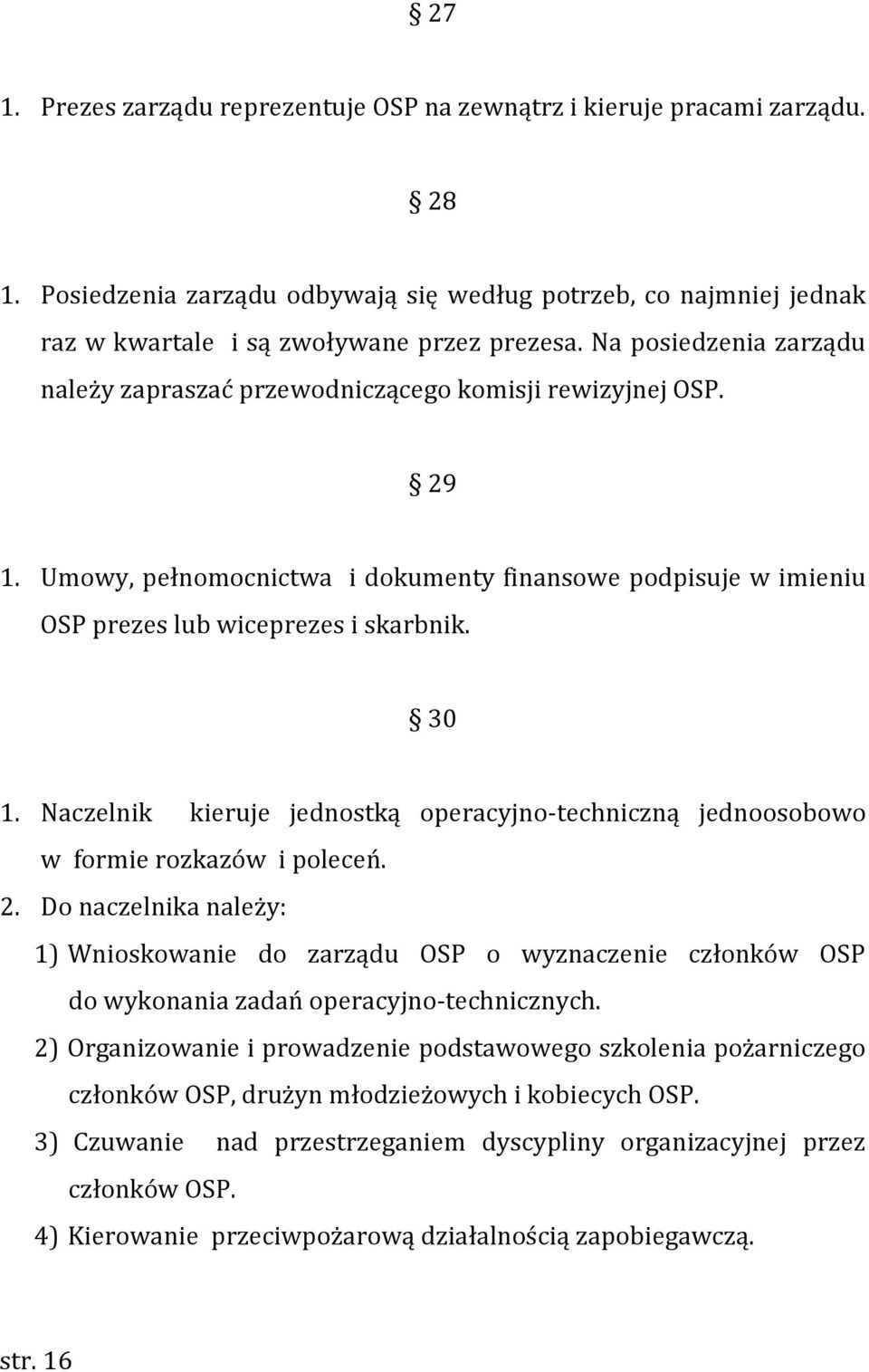 Naczelnik kieruje jednostką operacyjno-techniczną jednoosobowo w formie rozkazów i poleceń. 2.