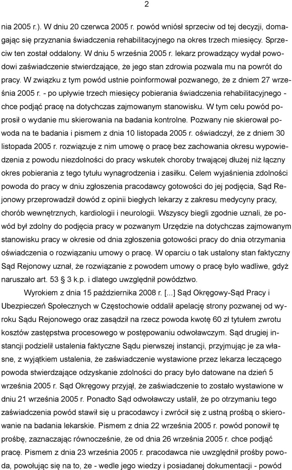 W związku z tym powód ustnie poinformował pozwanego, że z dniem 27 września 2005 r.