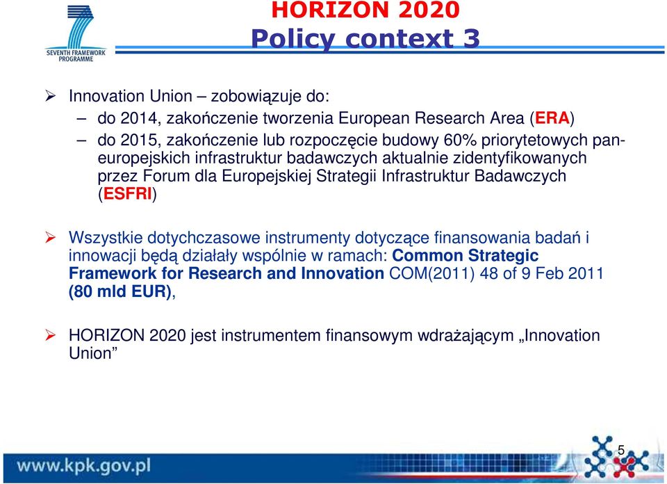 Infrastruktur Badawczych (ESFRI) Wszystkie dotychczasowe instrumenty dotyczące finansowania badań i innowacji będą działały wspólnie w ramach: Common