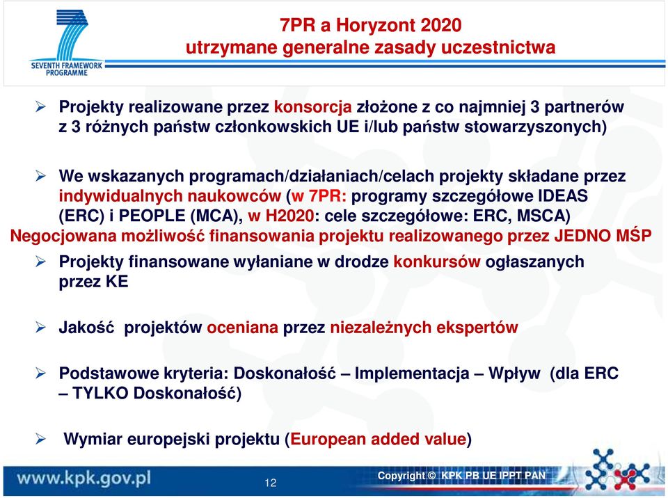 cele szczegółowe: ERC, MSCA) Negocjowana możliwość finansowania projektu realizowanego przez JEDNO MŚP Projekty finansowane wyłaniane w drodze konkursów ogłaszanych przez KE