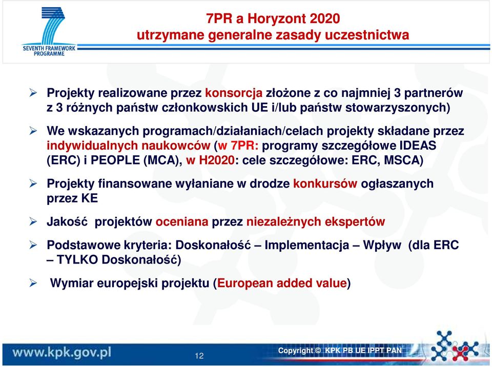 szczegółowe IDEAS (ERC) i PEOPLE (MCA), w H2020: cele szczegółowe: ERC, MSCA) Projekty finansowane wyłaniane w drodze konkursów ogłaszanych przez KE Jakość