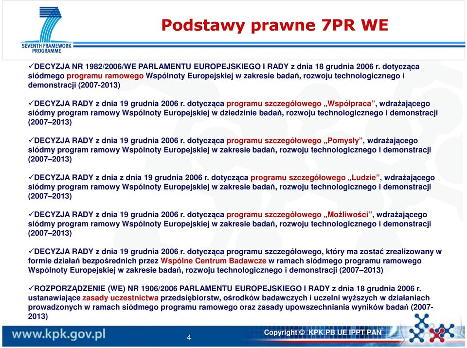 dotycząca programu szczegółowego Współpraca, wdrażającego siódmy program ramowy Wspólnoty Europejskiej w dziedzinie badań, rozwoju technologicznego i demonstracji (2007 2013) DECYZJA RADY z dnia 19