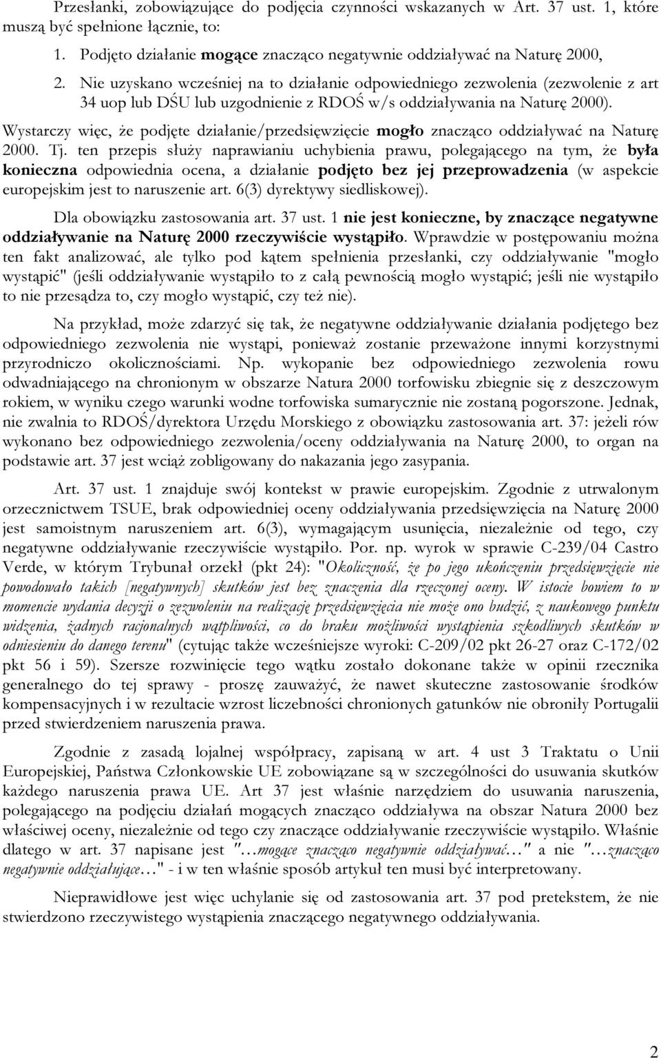 Wystarczy więc, że podjęte działanie/przedsięwzięcie mogło znacząco oddziaływać na Naturę 2000. Tj.