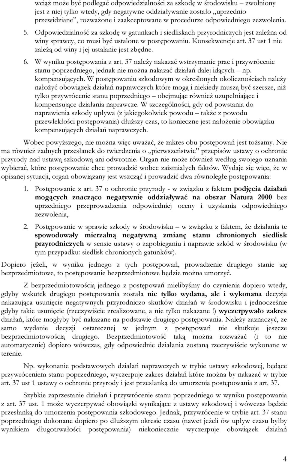 37 ust 1 nie zależą od winy i jej ustalanie jest zbędne. 6. W wyniku postępowania z art.