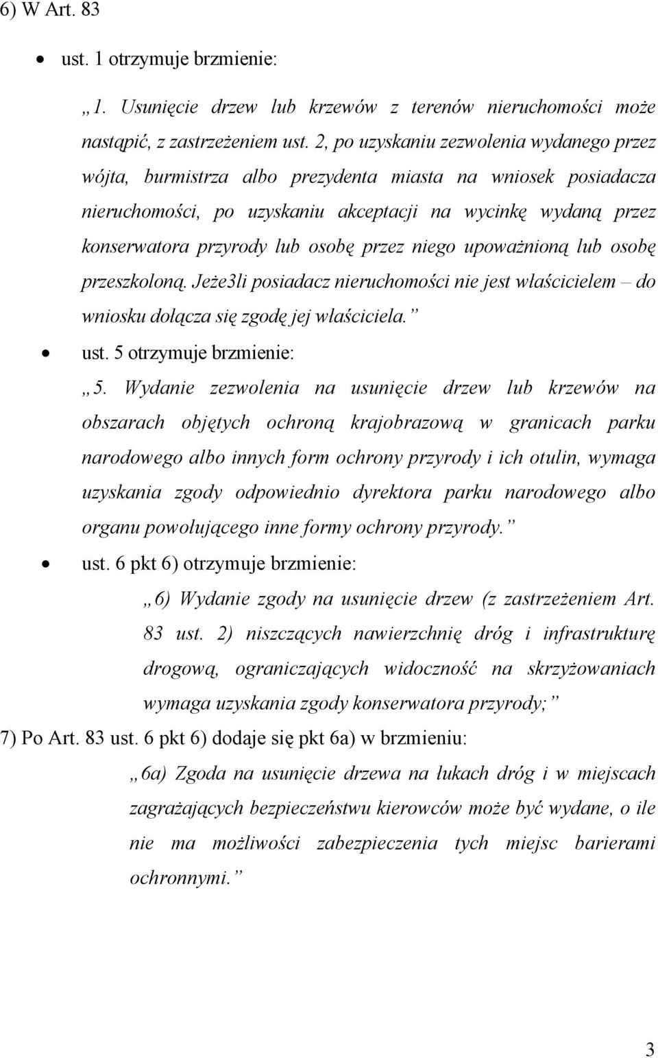 przez niego upoważnioną lub osobę przeszkoloną. Jeże3li posiadacz nieruchomości nie jest właścicielem do wniosku dołącza się zgodę jej właściciela. ust. 5 otrzymuje brzmienie: 5.