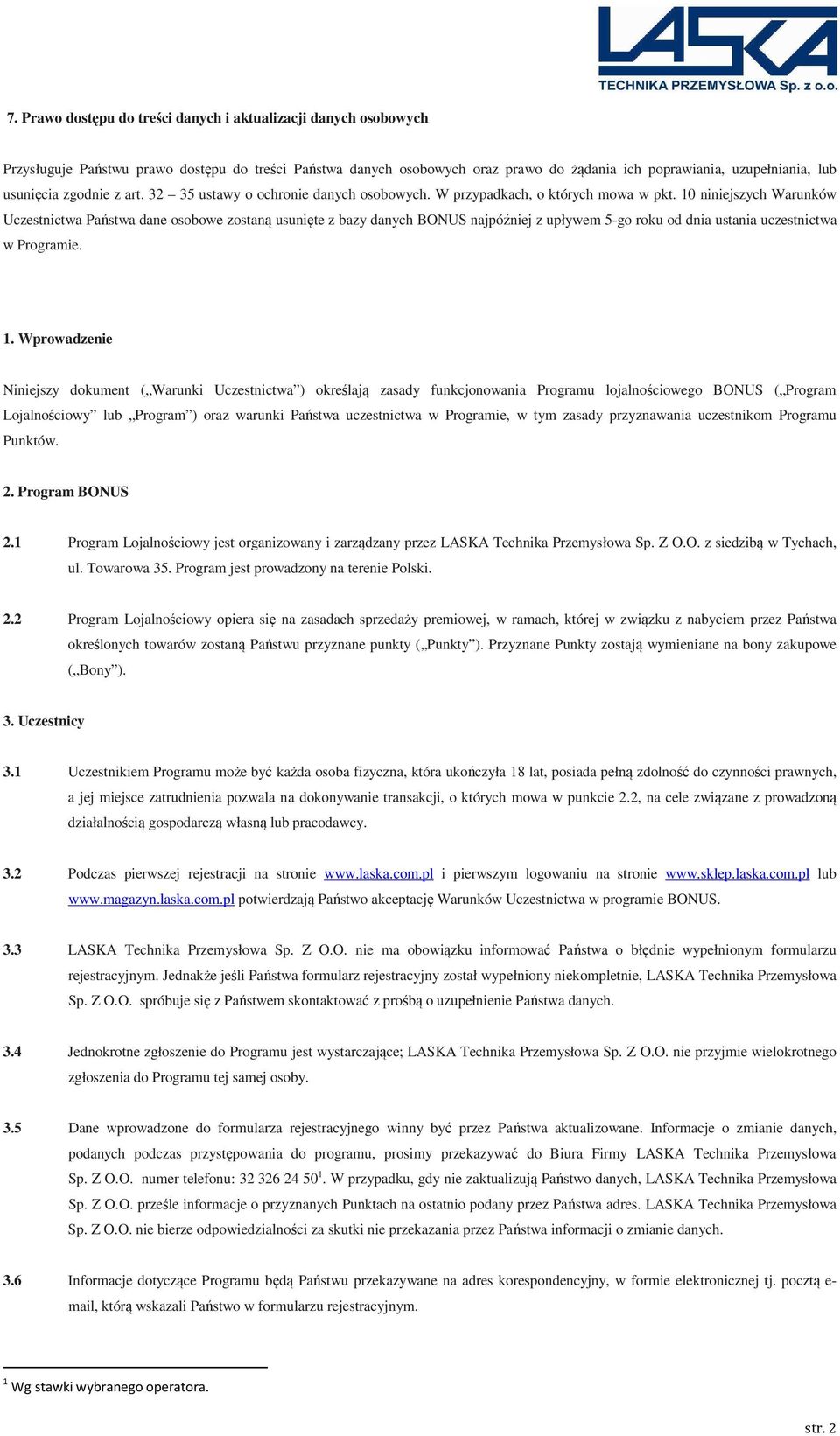 10 niniejszych Warunków Uczestnictwa Państwa dane osobowe zostaną usunięte z bazy danych BONUS najpóźniej z upływem 5-go roku od dnia ustania uczestnictwa w Programie. 1.