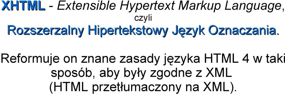 Reformuje on znane zasady języka HTML 4 w taki