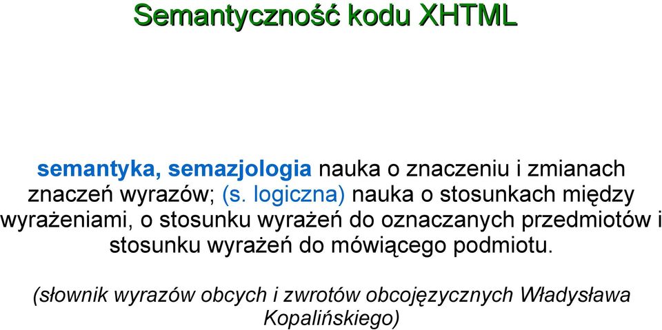 logiczna) nauka o stosunkach między wyrażeniami, o stosunku wyrażeń do