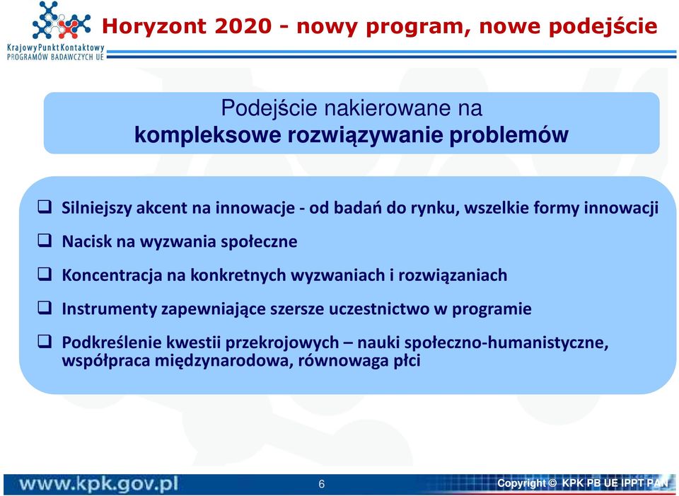 Koncentracja na konkretnych wyzwaniach i rozwiązaniach Instrumenty zapewniające szersze uczestnictwo w programie