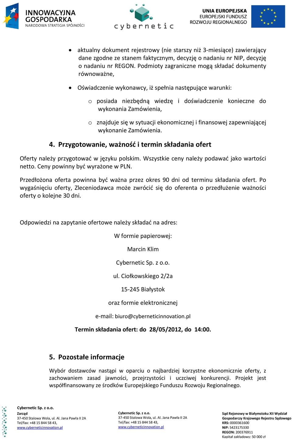 znajduje się w sytuacji ekonomicznej i finansowej zapewniającej wykonanie Zamówienia. 4. Przygotowanie, ważność i termin składania ofert Oferty należy przygotować w języku polskim.