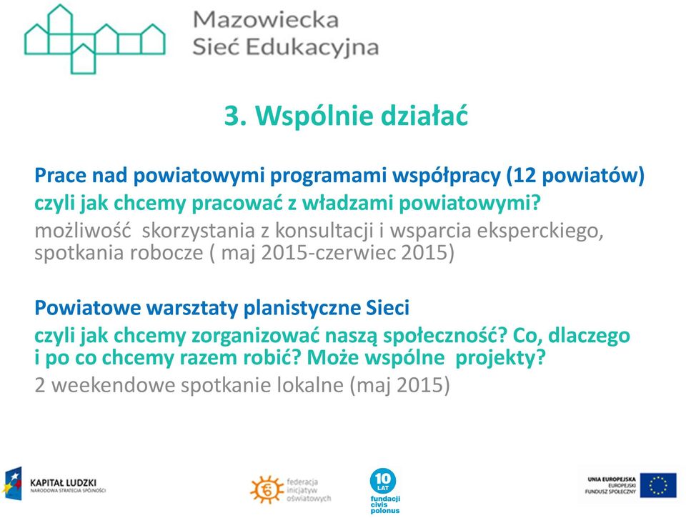 możliwość skorzystania z konsultacji i wsparcia eksperckiego, spotkania robocze ( maj 2015-czerwiec 2015)