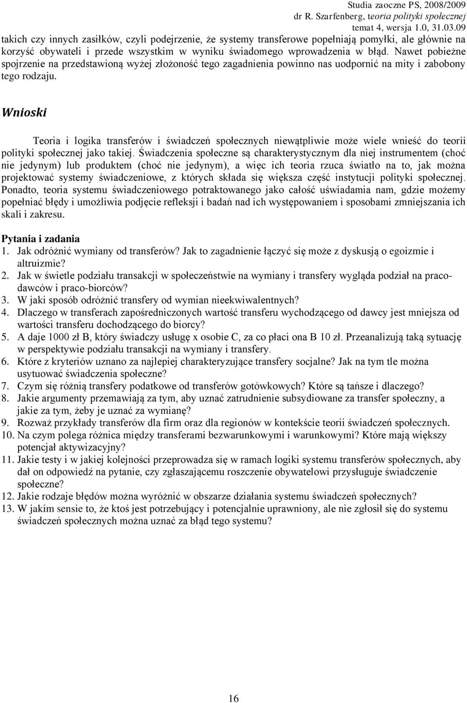Wnioski Teoria i logika transferów i świadczeń społecznych niewątpliwie może wiele wnieść do teorii polityki społecznej jako takiej.