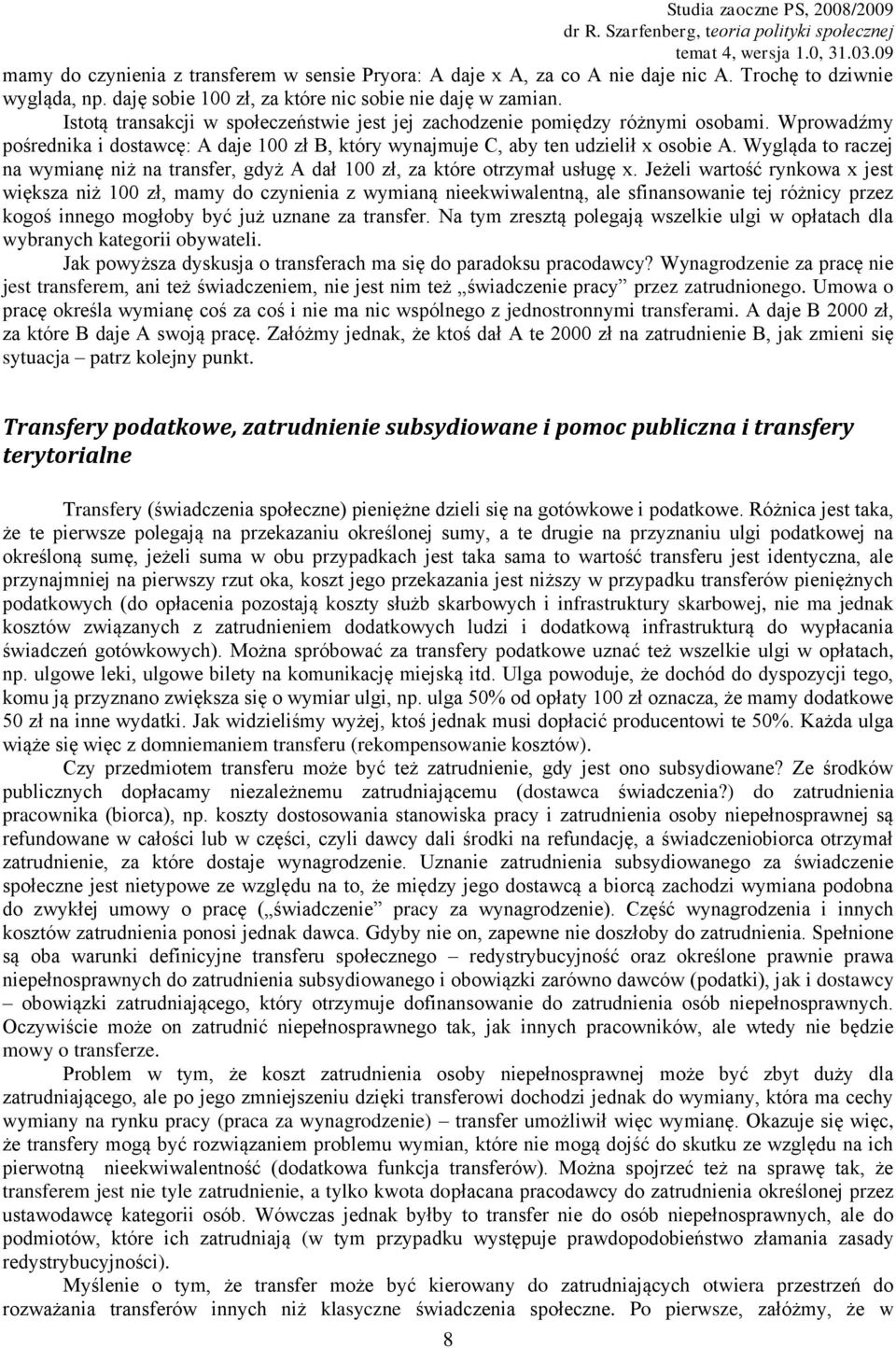 Wygląda to raczej na wymianę niż na transfer, gdyż A dał 100 zł, za które otrzymał usługę x.