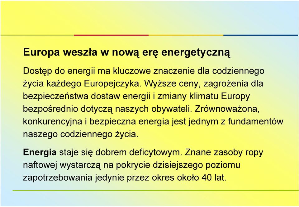 Zrównoważona, konkurencyjna i bezpieczna energia jest jednym z fundamentów naszego codziennego życia.