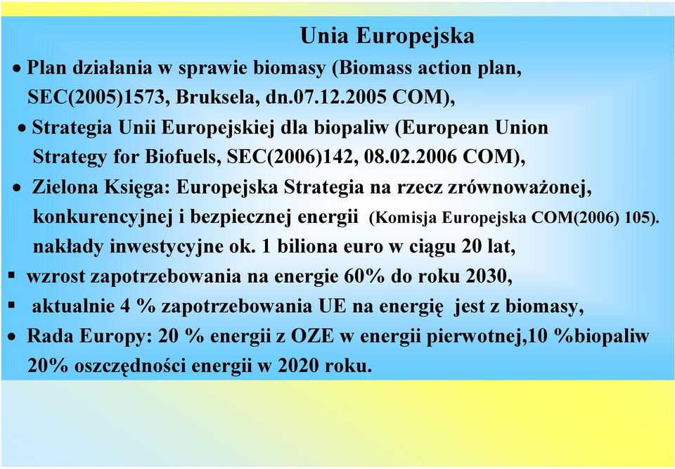 2006 COM), Zielona Księga: Europejska Strategia na rzecz zrównoważonej, konkurencyjnej i bezpiecznej energii (Komisja Europejska COM(2006) 105).