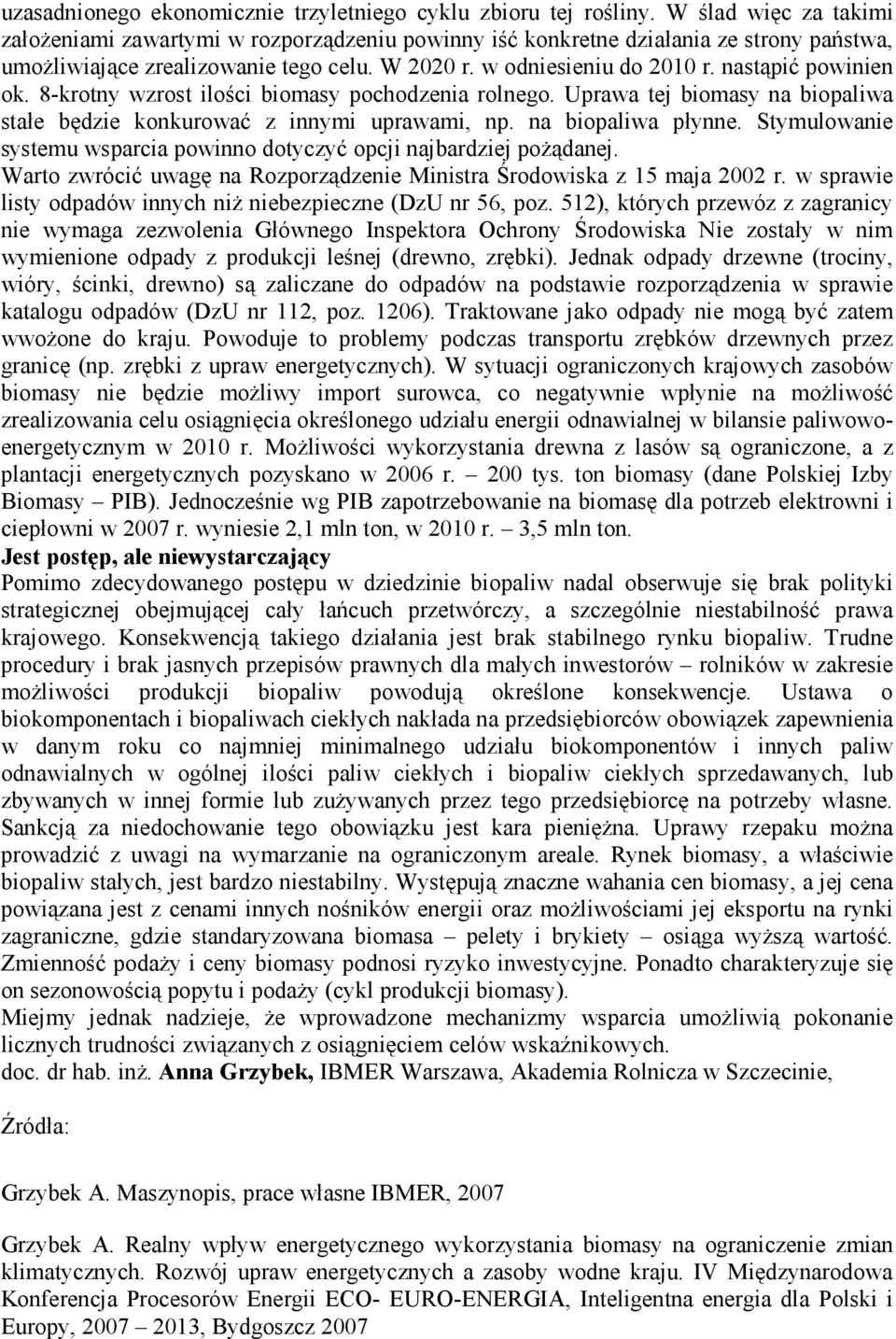 nastąpić powinien ok. 8-krotny wzrost ilości biomasy pochodzenia rolnego. Uprawa tej biomasy na biopaliwa stałe będzie konkurować z innymi uprawami, np. na biopaliwa płynne.