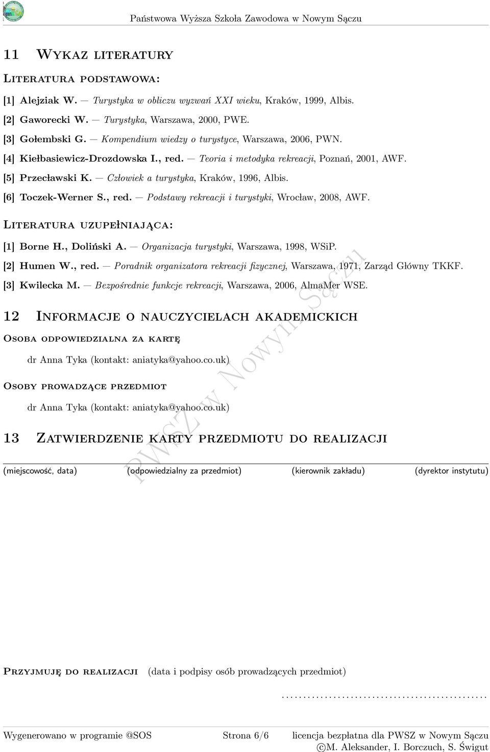 [] Kie lbasiewicz-drozdowska I., red. Teoria i metodyka rekreacji, Poznań, 001, AWF. [] Przec lawski K. Cz lowiek a turystyka, Kraków, 1996, Albis. [6] Toczek-Werner S., red. Podstawy rekreacji i turystyki, Wroc law, 008, AWF.