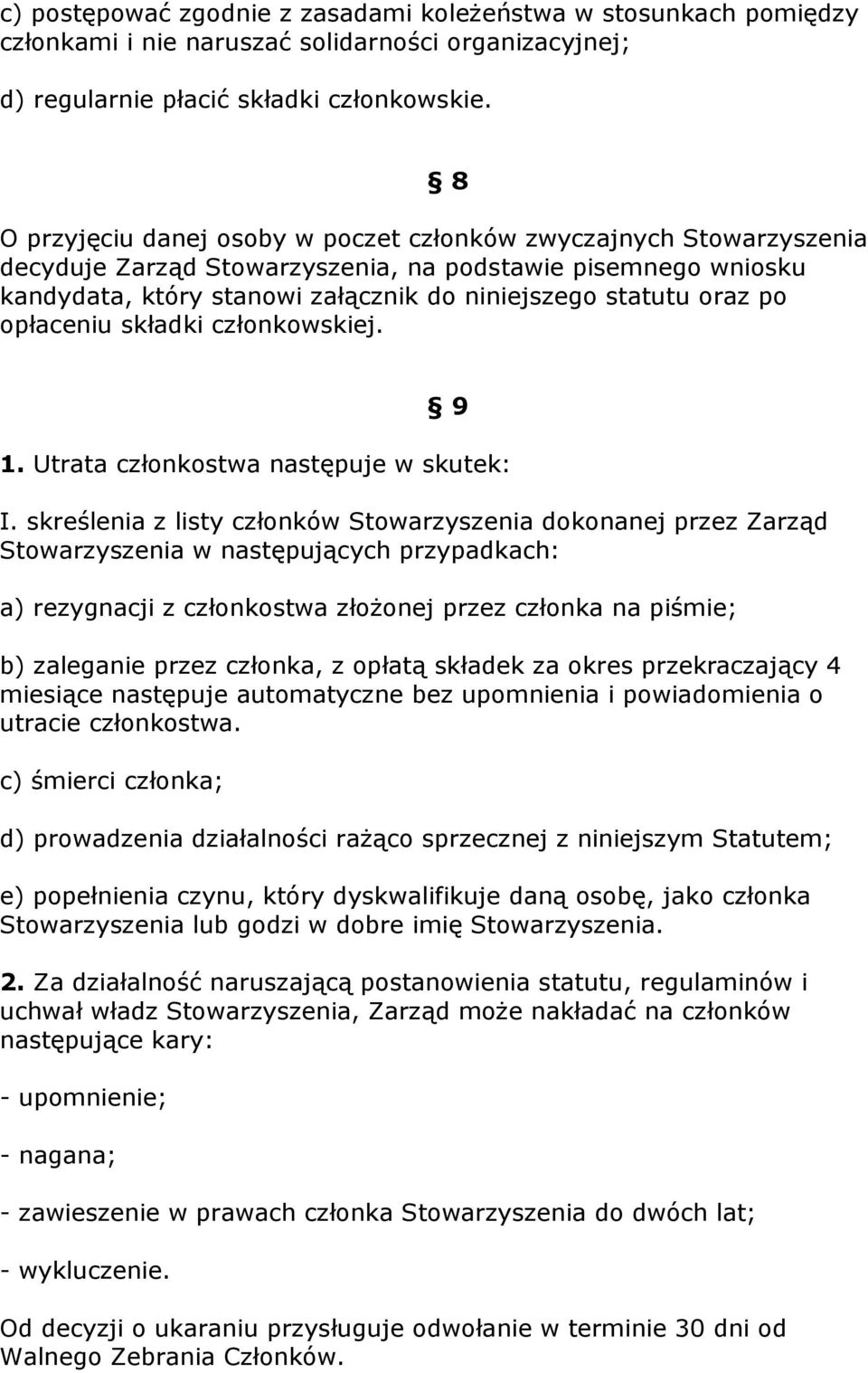 opłaceniu składki członkowskiej. 9 1. Utrata członkostwa następuje w skutek: I.