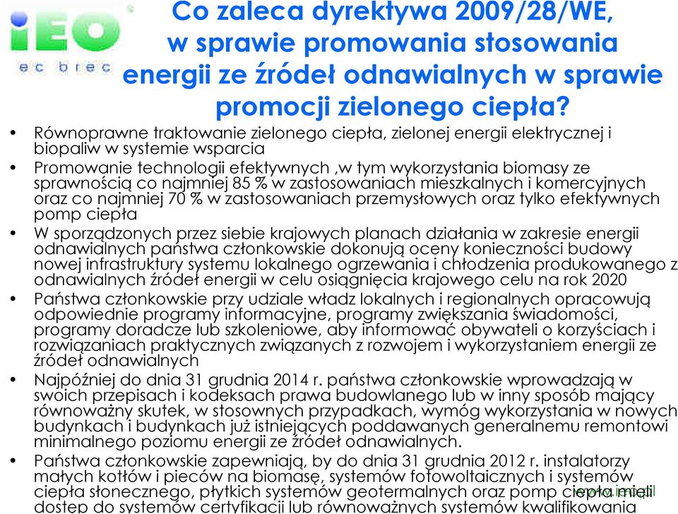 zastosowaniach mieszkalnych i komercyjnych oraz co najmniej 70 % w zastosowaniach przemysłowych oraz tylko efektywnych pomp ciepła W sporządzonych przez siebie krajowych planach działania w zakresie