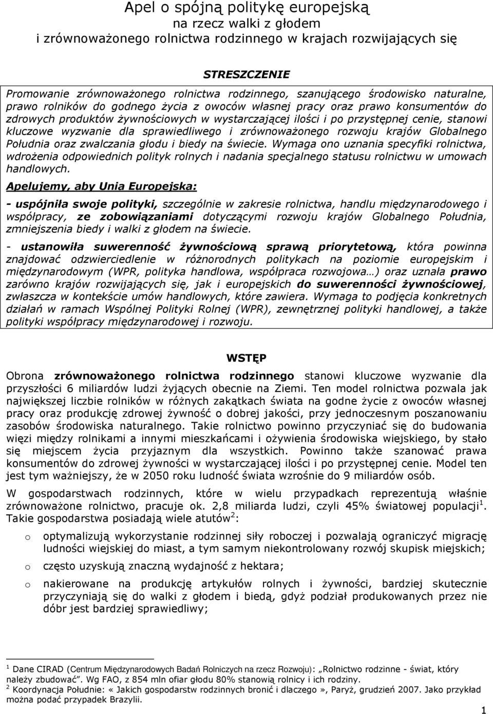rzwju krajów Glbalneg Płudnia raz zwalczania głdu i biedy na świecie. Wymaga n uznania specyfiki rlnictwa, wdrŝenia dpwiednich plityk rlnych i nadania specjalneg statusu rlnictwu w umwach handlwych.