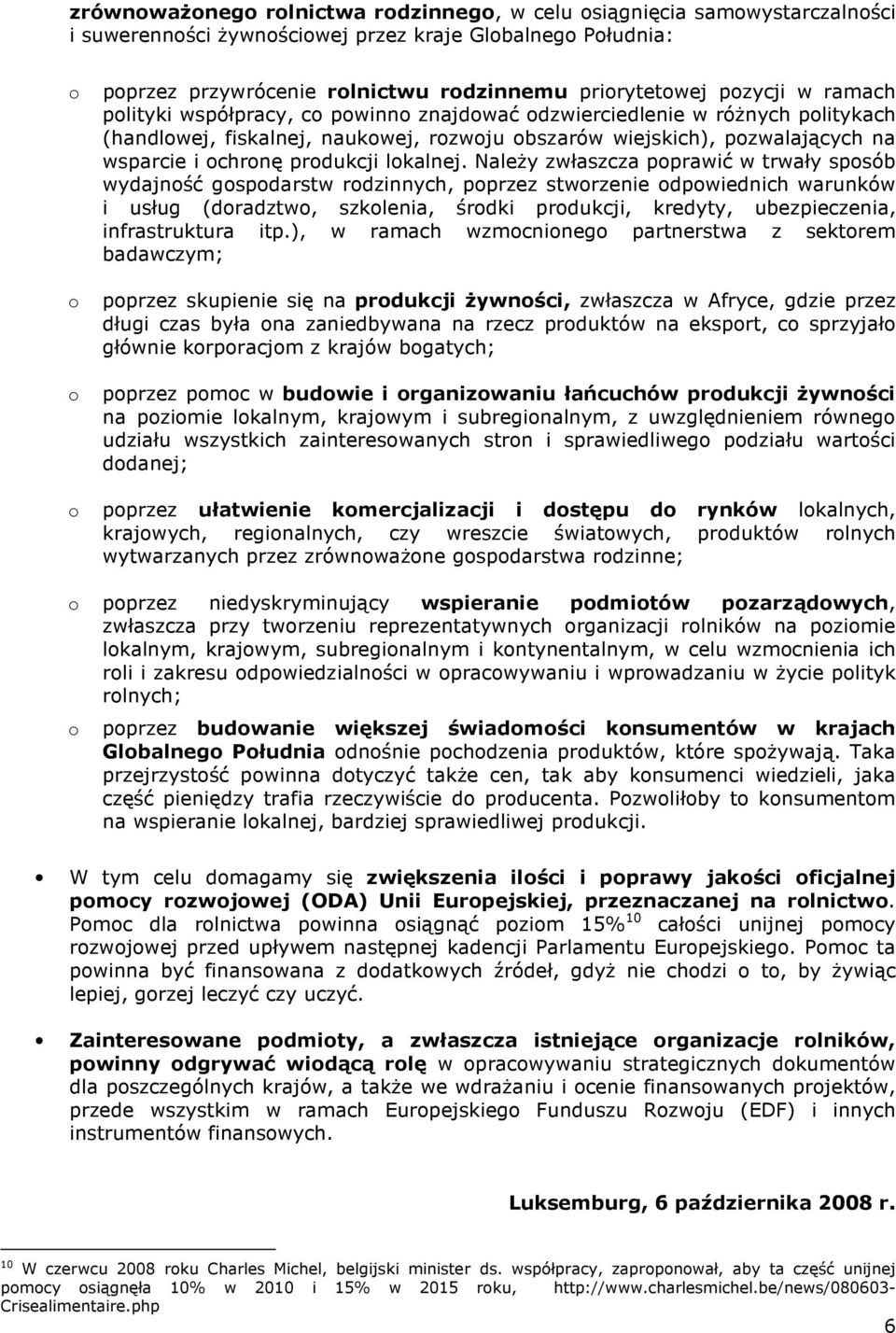 NaleŜy zwłaszcza pprawić w trwały spsób wydajnść gspdarstw rdzinnych, pprzez stwrzenie dpwiednich warunków i usług (dradztw, szklenia, śrdki prdukcji, kredyty, ubezpieczenia, infrastruktura itp.