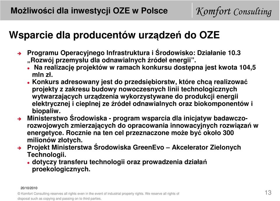 Konkurs adresowany jest do przedsiębiorstw, które chcą realizować projekty z zakresu budowy nowoczesnych linii technologicznych wytwarzających urządzenia wykorzystywane do produkcji energii