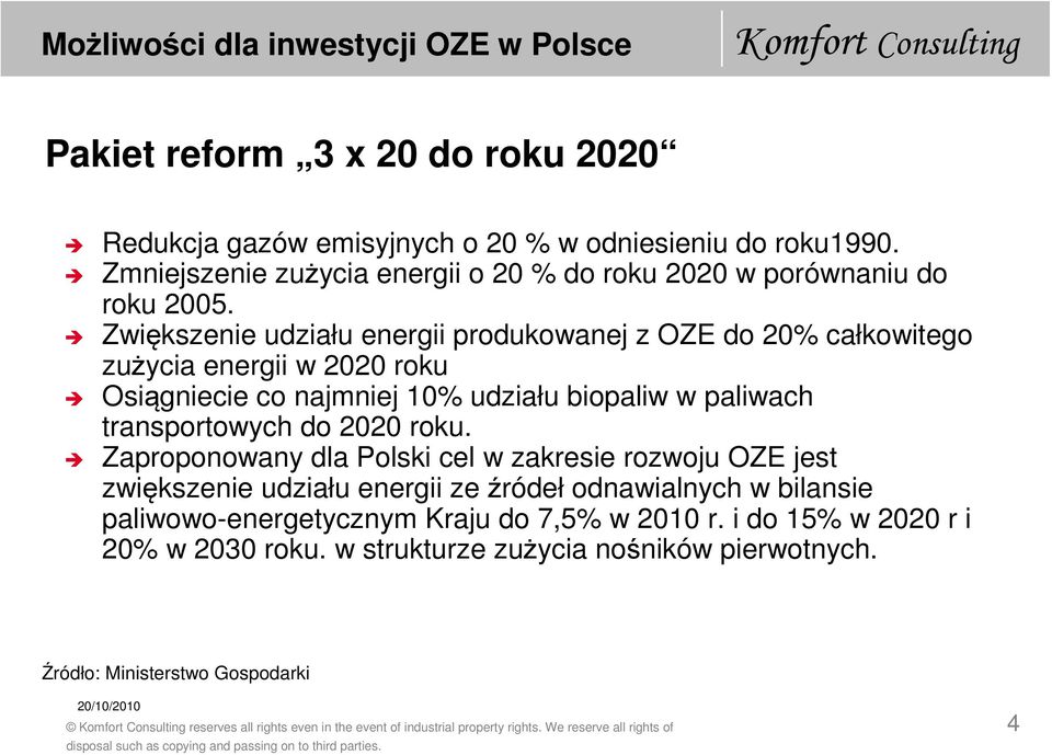 Zaproponowany dla Polski cel w zakresie rozwoju OZE jest zwiększenie udziału energii ze źródeł odnawialnych w bilansie paliwowo-energetycznym Kraju do 7,5% w 2010 r.