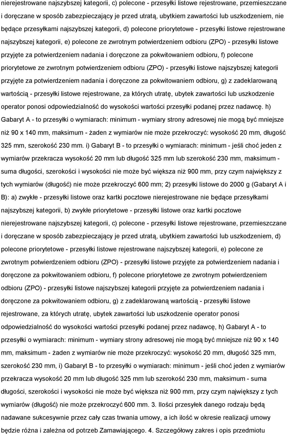 nadania i dręczne za pkwitwaniem dbiru, f) plecne prirytetwe ze zwrtnym ptwierdzeniem dbiru (ZPO) - przesyłki listwe najszybszej kategrii przyjęte za ptwierdzeniem nadania i dręczne za pkwitwaniem