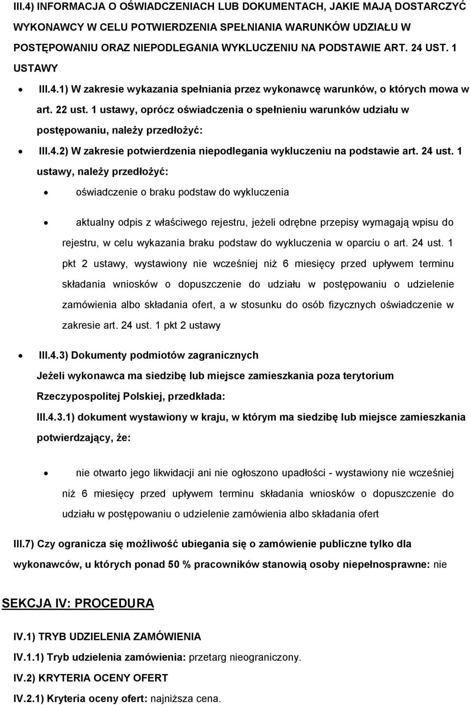 1 ustawy, prócz świadczenia spełnieniu warunków udziału w pstępwaniu, należy przedłżyć: III.4.2) W zakresie ptwierdzenia niepdlegania wykluczeniu na pdstawie art. 24 ust.