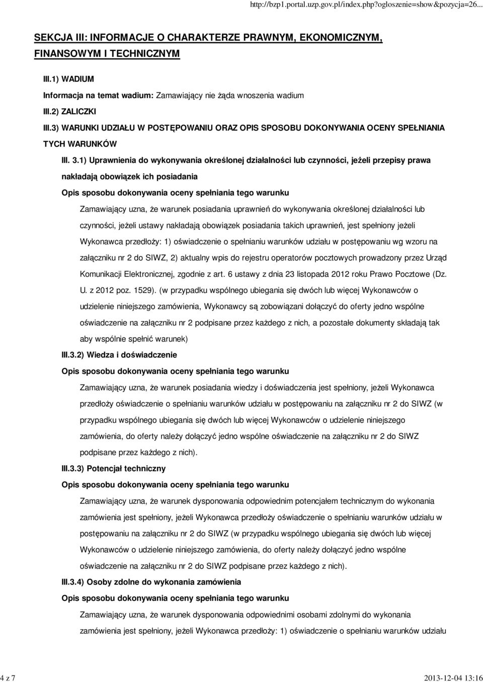 1) Uprawnienia do wykonywania określonej działalności lub czynności, jeżeli przepisy prawa nakładają obowiązek ich posiadania Zamawiający uzna, że warunek posiadania uprawnień do wykonywania