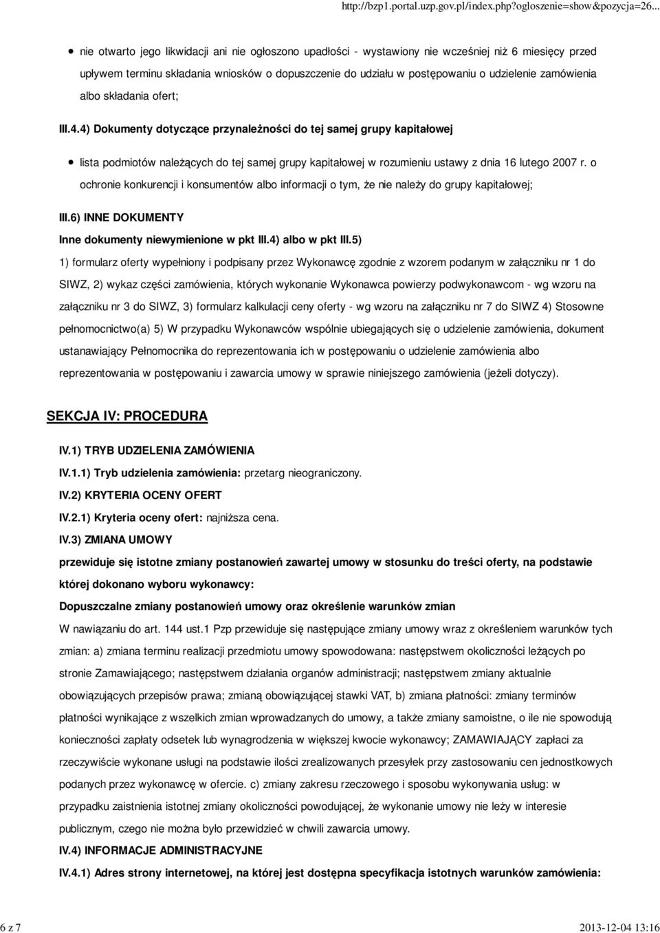 4) Dokumenty dotyczące przynależności do tej samej grupy kapitałowej lista podmiotów należących do tej samej grupy kapitałowej w rozumieniu ustawy z dnia 16 lutego 2007 r.