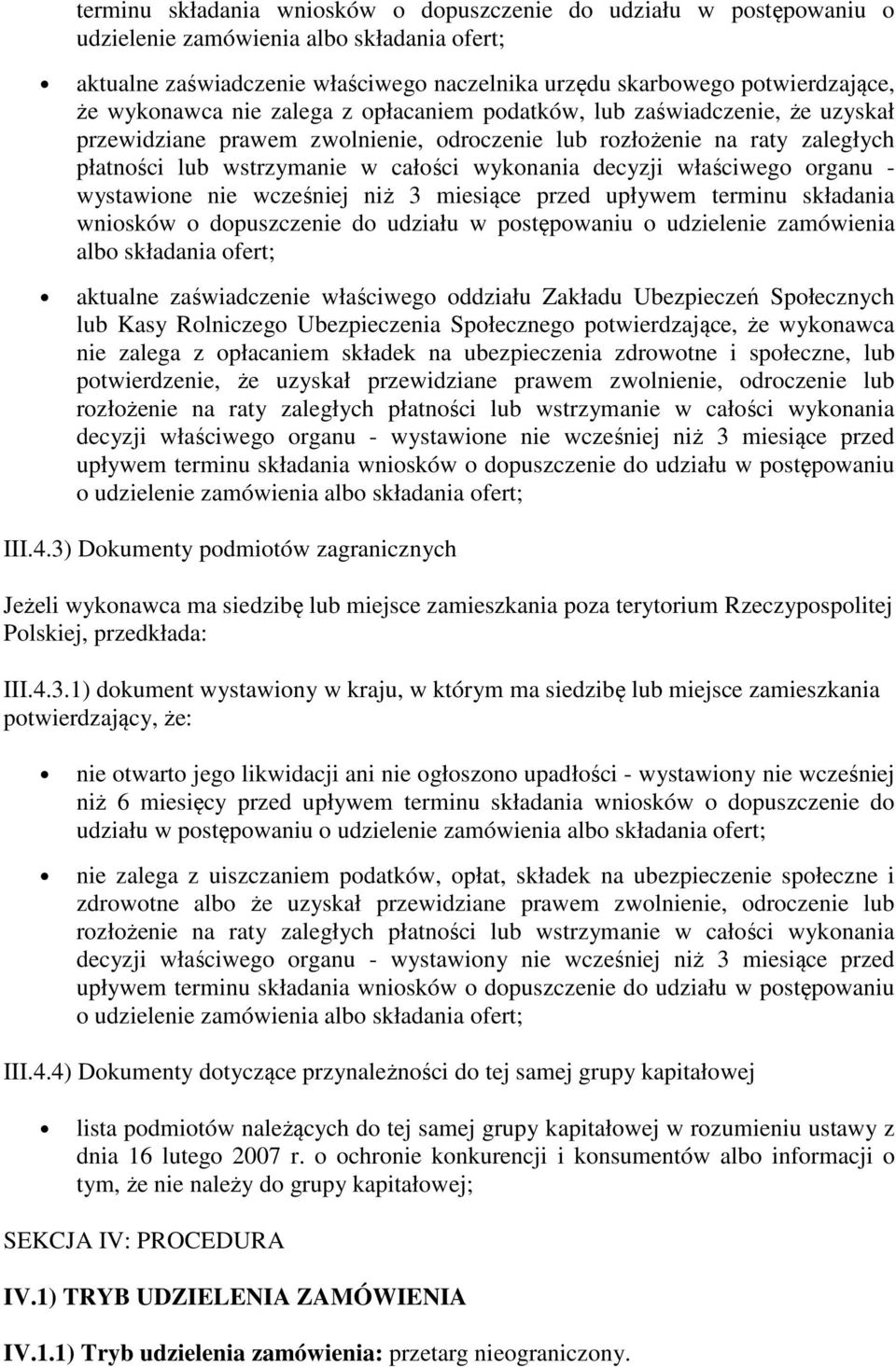 decyzji właściwego organu - wystawione nie wcześniej niż 3 miesiące przed upływem terminu składania wniosków o dopuszczenie do udziału w postępowaniu o udzielenie zamówienia albo składania ofert;