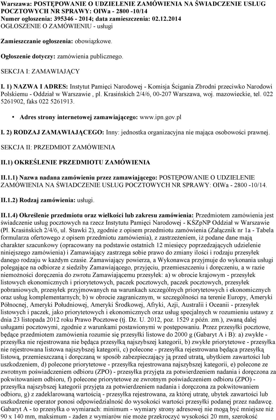 1) NAZWA I ADRES: Instytut Pamięci Narodowej - Komisja Ścigania Zbrodni przeciwko Narodowi Polskiemu - Oddział w Warszawie, pl. Krasińskich 2/4/6, 00-207 Warszawa, woj. mazowieckie, tel.