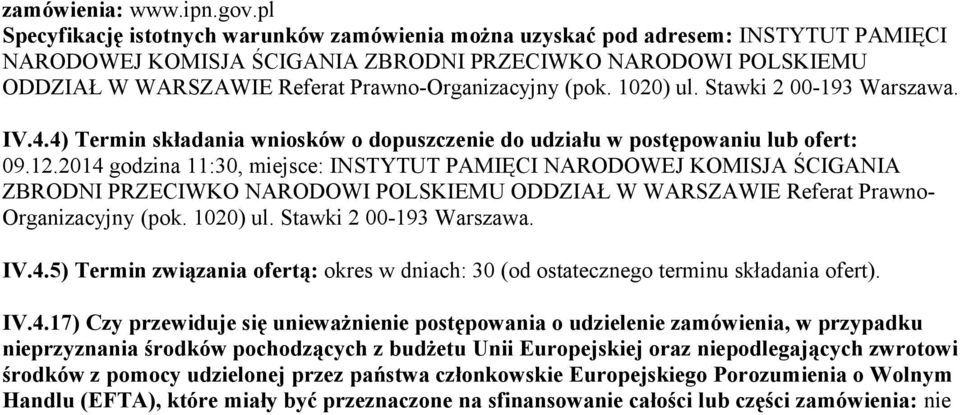 Prawno-Organizacyjny (pok. 1020) ul. Stawki 2 00-193 Warszawa. IV.4.4) Termin składania wniosków o dopuszczenie do udziału w postępowaniu lub ofert: 09.12.