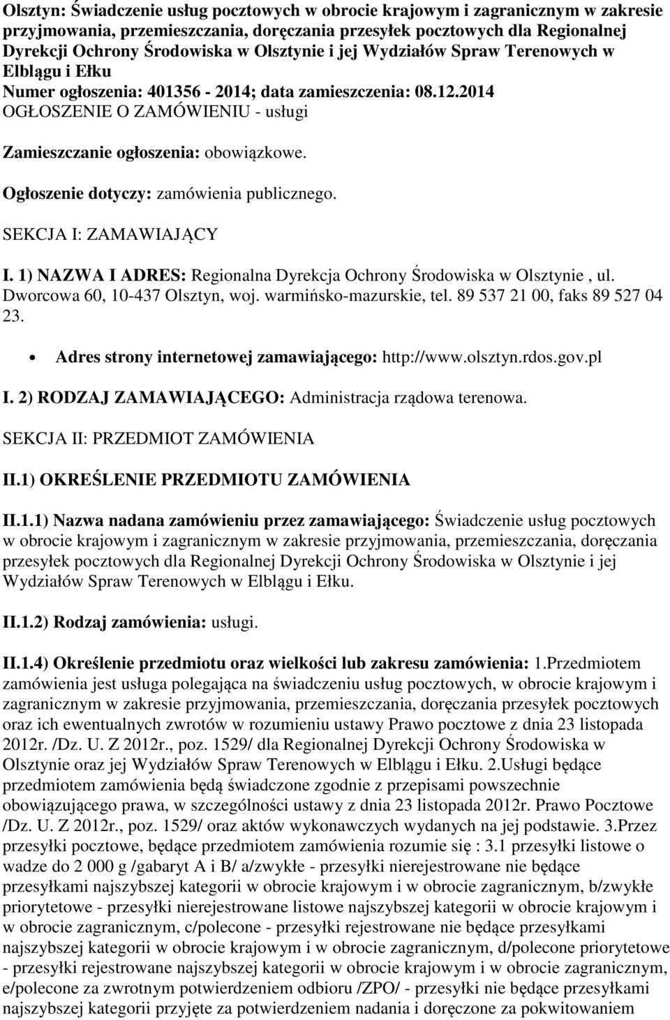 Ogłoszenie dotyczy: zamówienia publicznego. SEKCJA I: ZAMAWIAJĄCY I. 1) NAZWA I ADRES: Regionalna Dyrekcja Ochrony Środowiska w Olsztynie, ul. Dworcowa 60, 10-437 Olsztyn, woj.