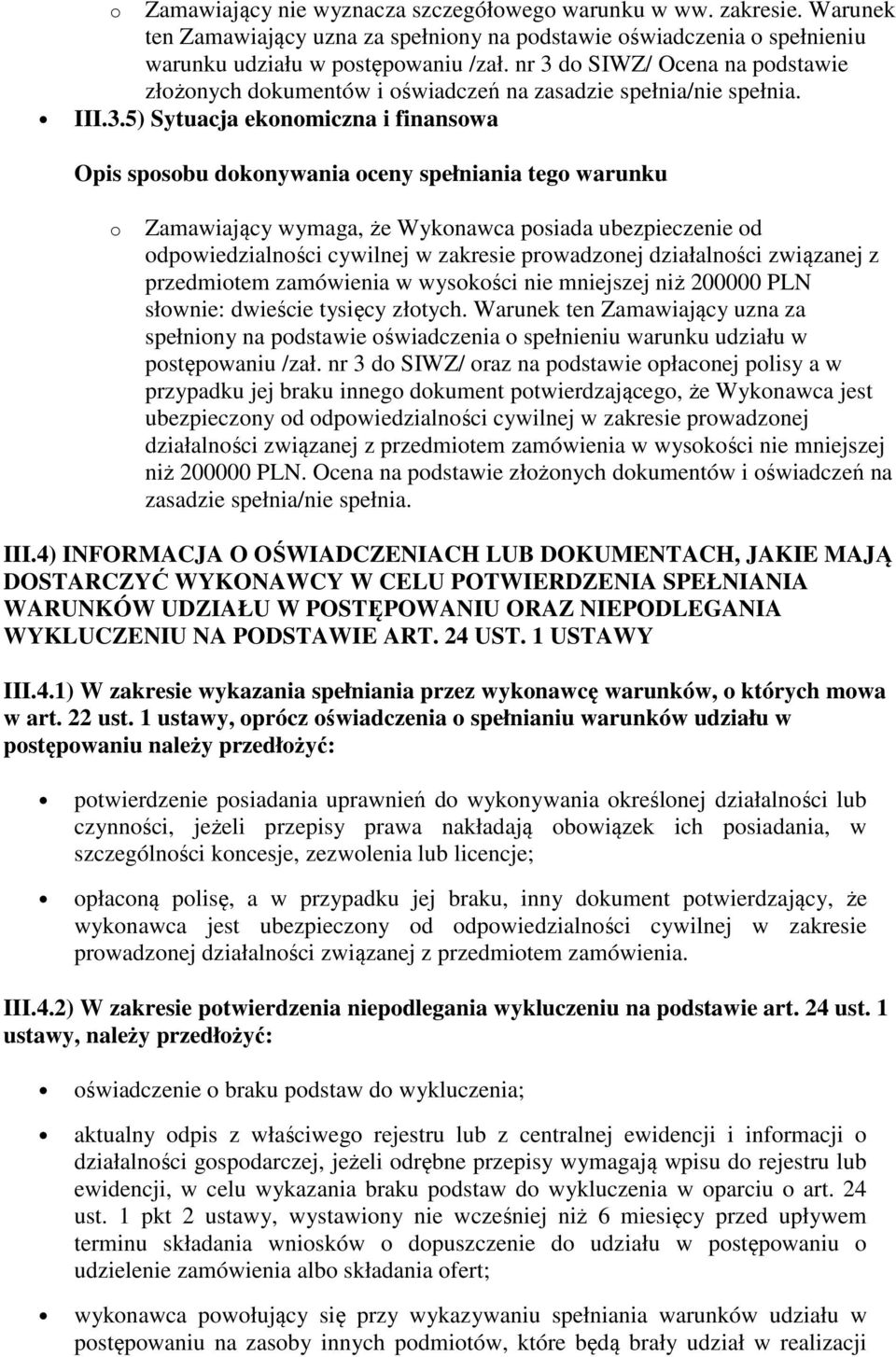 związanej z przedmiotem zamówienia w wysokości nie mniejszej niż 200000 PLN słownie: dwieście tysięcy złotych.