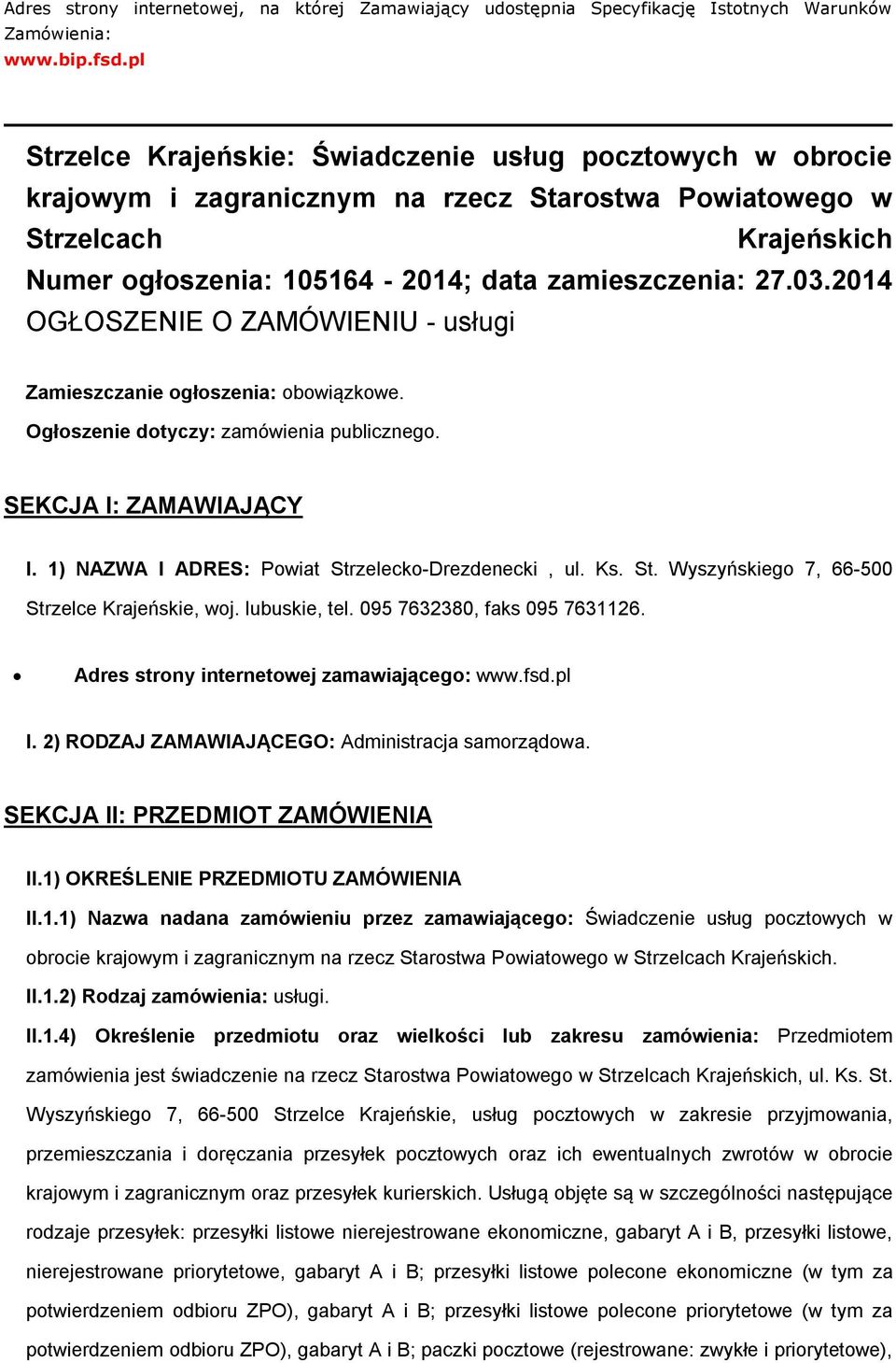 2014 OGŁOSZENIE O ZAMÓWIENIU - usługi Zamieszczanie ogłoszenia: obowiązkowe. Ogłoszenie dotyczy: zamówienia publicznego. SEKCJA I: ZAMAWIAJĄCY I. 1) NAZWA I ADRES: Powiat Strzelecko-Drezdenecki, ul.