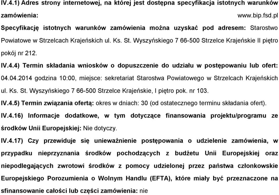 4.4) Termin składania wniosków o dopuszczenie do udziału w postępowaniu lub ofert: 04.04.2014 godzina 10:00, miejsce: sekretariat Starostwa Powiatowego w Strzelcach Krajeńskich ul. Ks. St. Wyszyńskiego 7 66-500 Strzelce Krajeńskie, I piętro pok.