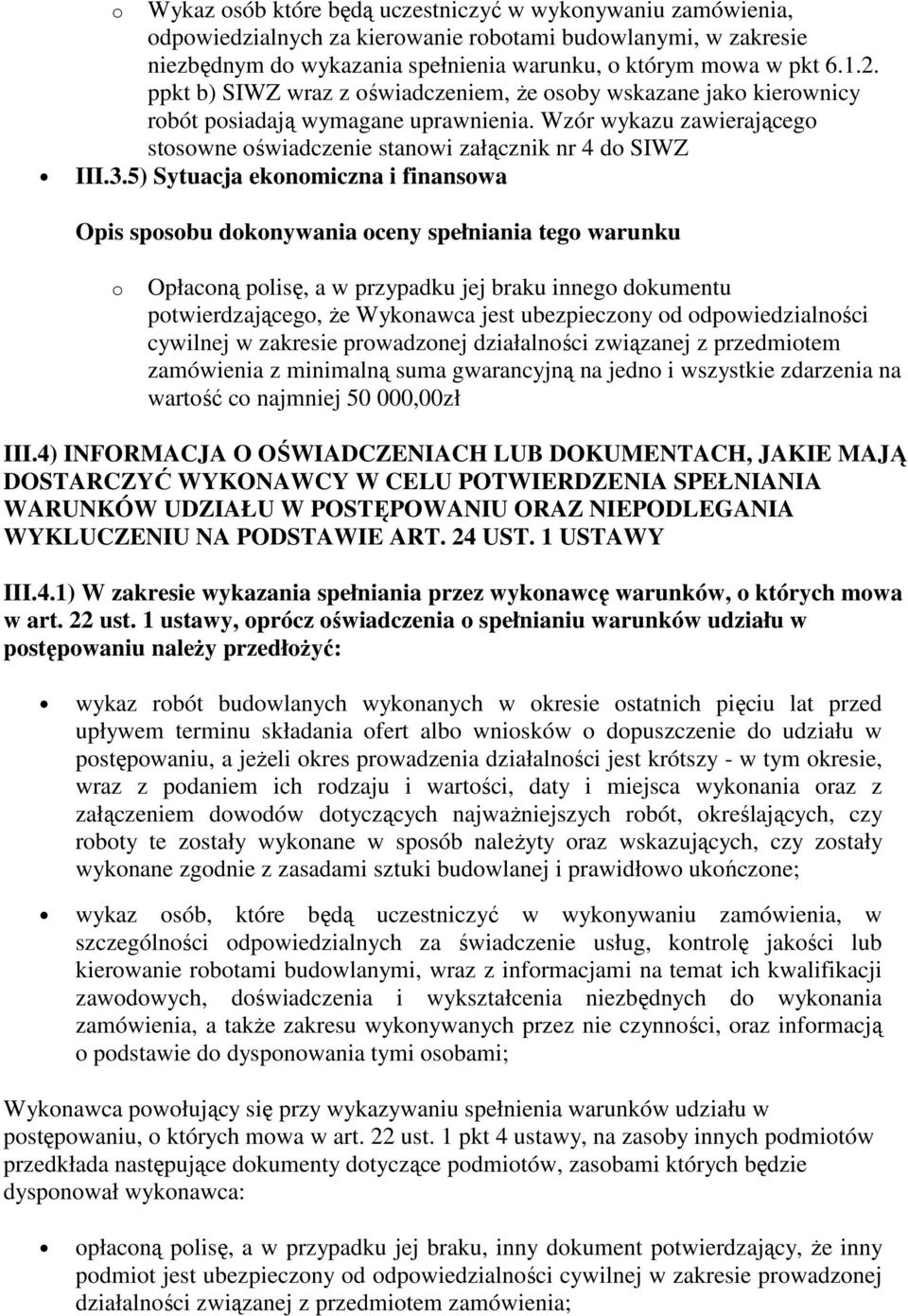 5) Sytuacja ekonomiczna i finansowa o Opłaconą polisę, a w przypadku jej braku innego dokumentu potwierdzającego, że Wykonawca jest ubezpieczony od odpowiedzialności cywilnej w zakresie prowadzonej