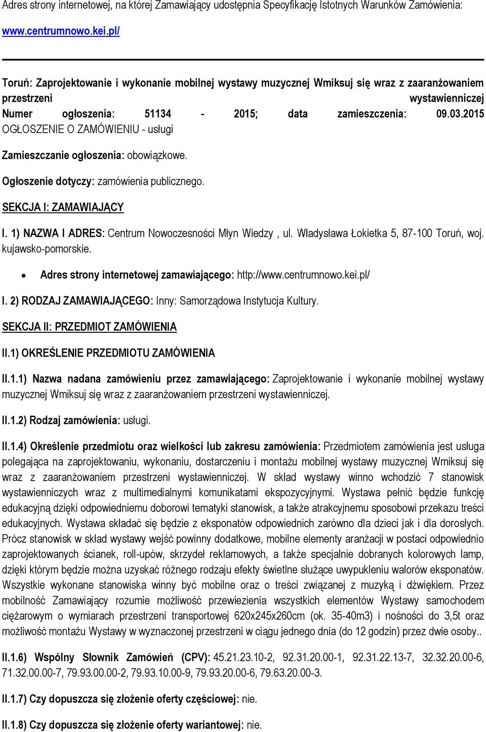 2015 OGŁOSZENIE O ZAMÓWIENIU - usługi Zamieszczanie ogłoszenia: obowiązkowe. Ogłoszenie dotyczy: zamówienia publicznego. SEKCJA I: ZAMAWIAJĄCY I.