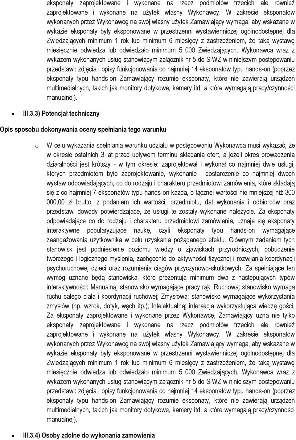 Zwiedzających minimum 1 rok lub minimum 6 miesięcy z zastrzeżeniem, że taką wystawę miesięcznie odwiedza lub odwiedzało minimum 5 000 Zwiedzających.